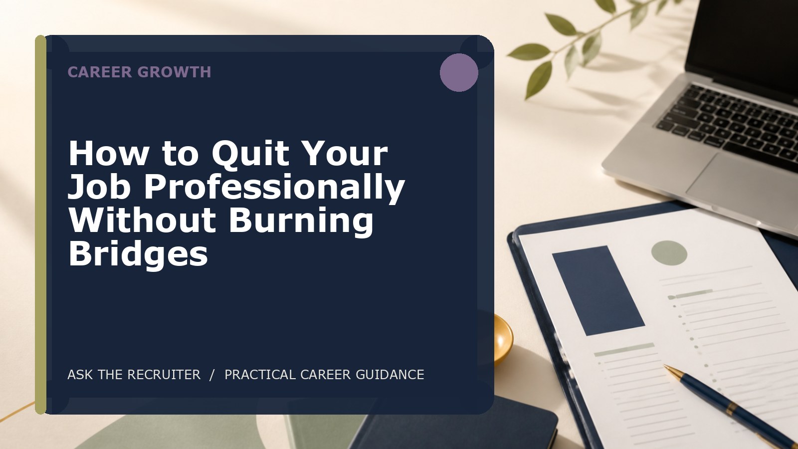 How to Quit Your Job Professionally Without Burning Bridges