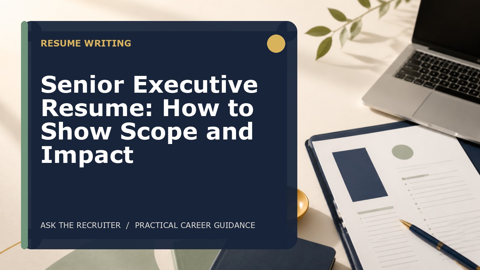 Senior Executive Resume: How to Show Scope and Impact